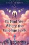 Kylie Lee Baker: I'll Find You Where the Timeline Ends, Buch