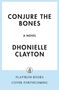 "CONJURE THE BONES A Novel Dhonielle Clayton Flatiron Books Cover Forthcoming." Schwarze Schrift auf weißem Grund.
