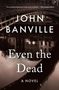 John Banville: Even the Dead, Buch