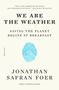 Jonathan Safran Foer: We Are the Weather: Saving the Planet Begins at Breakfast, Buch