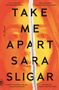 Sara Sligar: Take Me Apart, Buch