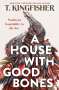 T. Kingfisher: A House with Good Bones, Buch