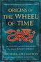 Michael Livingston: Origins of the Wheel of Time: The Legends and Mythologies That Inspired Robert Jordan, Buch