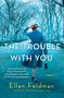Ellen Feldman: Trouble with You, Buch