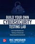 Ric Messier: Build Your Own Cybersecurity Testing Lab: Low-cost Solutions for Testing in Virtual and Cloud-based Environments, Buch