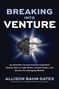 Allison Baum Gates: Breaking Into Venture: An Outsider Turned Venture Capitalist Shares How to Take Risks, Create Power, and Build Life-Changing Wealth, Buch