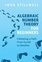 John Stillwell: Algebraic Number Theory for Beginners, Buch