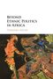 Dominika Koter: Beyond Ethnic Politics in Africa, Buch