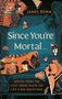James Romm: Since You're Mortal . . ., Buch