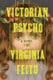 Text: "VICTORIAN PSYCHO A NOVEL VIRGINIA FEITO." Illustration eines Mädchens mit braunen Locken und Blumen im Haar.