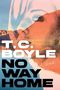 Text: "T. C. Boyle, No Way Home, A Novel". 
Eine halbtransparente Frau überlagert eine Landschaft mit Wasser und Bergen., Buch