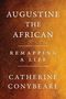 Text: "AUGUSTINE THE AFRICAN REMAPPING A LIFE CATHERINE CONYBEARE." Hintergrund in warmem Braun-Orange-Verlauf., Buch