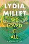 Lydia Millet: We Loved It All, Buch