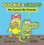 Ame Dyckman: Duckie & Snaps: We Cannot Be Friends, Buch