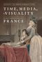 Time, Media, and Visuality in Post-Revolutionary France, Buch