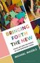 Michael Maizels: Bringing Forth the New: Visual Art and the World of Contemporary China, Buch
