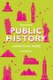 "Faye Sayer. Public History. A Practical Guide. 3rd Edition." Illustrationen von bekannten Monumenten auf grünem Hintergrund., Buch