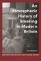 Ivan Markovic: An Atmospheric History of Smoking in Modern Britain, Buch