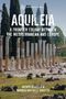 Text: Aquileia: A Frontier Colony Between the Mediterranean and Europe. Antike Säulen vor Bäumen und einem Turm., Buch