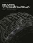 „DESIGNING WITH WASTE MATERIALS: CRAFT, PROCESS & BEAUTY“ von David Bramston. Kunstvoll detailliertes Objekt.