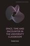 Elizabeth Hauke: Space, Time and Encounter in the University Classroom, Buch