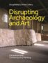 Doug Bailey: Disrupting Archaeology and Art, Buch