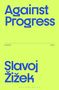 Slavoj Zizek: Against Progress, Buch