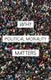 „WHY POLITICAL MORALITY MATTERS“ steht auf Textfeldern über einer Menschenmenge.