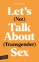 Das Cover zeigt den Titel "Let's (Not) Talk About (Transgender) Sex" auf orangefarbenem Hintergrund., Buch