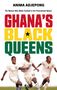 Text: Anima Adjepong, "Ghana's Black Queens," darunter drei jubelnde Fußballspielerinnen in weißen Trikots.