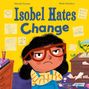 „Isobel Hates Change“; Illustration eines Mädchens mit Brille, Arme verschränkt, gelber Hintergrund, Zeichnungen und Pflanzen., Buch