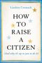 Lindsey Cormack: How to Raise a Citizen (and Why It's Up to You to Do It), Buch