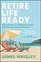 James Wrigley: Retire Life Ready, Buch