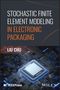 Liu Chu: Stochastic Finite Element Modeling in Electronic Packaging, Buch