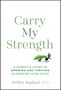 Texte: "Carry My Strength", "A Parent's Guide to Growing and Thriving Alongside Your Child", "Debbie Raphael, M.D." Zwei Ameisen tragen ein Blatt.