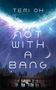 Oben "TEMI OH", darunter "NOT WITH A BANG". Ein großer Planet, ein heller Nachthimmel, Reihenhäuser und Bäume., Buch