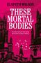 Elspeth Wilson: These Mortal Bodies, Buch