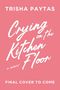 TRISHA PAYTAS: Crying on the Kitchen Floor, a memoir. FINAL COVER TO COME. Pink Hintergrund, weiße Schrift.
