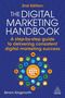 "2nd Edition The Digital Marketing Handbook. A step-by-step guide to delivering consistent digital marketing success."