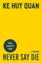 Text auf gelbem Hintergrund: "KE HUY QUAN", "FINAL COVER TO COME", "NEVER SAY DIE", "A Memoir".