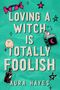 Text: "Loving a Witch is Totally Foolish" und "Aura Hayes". Illustration mit Süßigkeit, Buch, Flasche, Hund, Sterne., Buch
