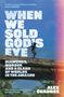 Alex Cuadros: Cuadros, A: When We Sold God's Eye, Buch