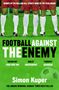 „WINNER OF THE WILLIAM HILL SPORTS BOOK OF THE YEAR AWARD“, „FOOTBALL AGAINST THE ENEMY“, „Simon Kuper“. Beine von Fußballspielern.