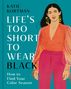 Text: "KATIE KORTMAN LIFE'S TOO SHORT TO WEAR BLACK How to Find Your Color Season". Illustration: Frau in farbenfroher Kleidung., Buch