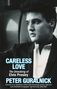 "CARELESS LOVE, The Unmaking of Elvis Presley, PETER GURALNICK." Schwarz-Weiß-Foto eines nachdenklichen Mannes.