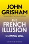Text: "John Grisham: The Master of the Legal Thriller. The French Illusion. Coming 2026. Cover to be revealed." Farbverlauf gelb-blau.