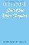 Text: "#1 New York Times Bestselling Author Lucy Score, Just One More Chapter, Cover to be Revealed." Hintergrund: Hellblau.