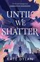 Kate Dylan: Until We Shatter, Buch