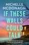 Text: „MICHELLE MCDONAGH IF THESE WALLS COULD TALK“ und „SOMETIMES THE PERSON YOU FEAR MOST IS THE ONE WHO SAYS THEY LOVE YOU.“

Illustration: Küstenvilla bei Sonnenuntergang, Vogel, Meer., Buch