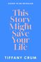 Tiffany Crum: This Story Might Save Your Life, Buch